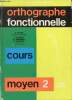 Orthographe fonctionnelle - Cours moyen 2e année.. E.Satre & J.Filbert & R.Monnier & E.Richard