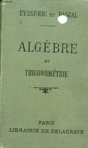 Eléments d'algèbre et de trigonométrie rectiligne à l'usage des élèves de l'enseignement secondaire classique et moderne et des candidats aux baccalauréats - Nouvelle édition revue et très augentée.
