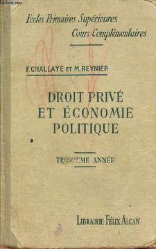 Cours de droit privé et d'économie politique à l'usage des écoles primaires supérieures 3e année - Nouvelle édition revue et corrigée.. Challaye ...