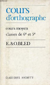 Cours d'orthographe cours moyen classes de 6e et 5e.. E.Bled & O.Bled