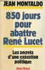 850 jours pour abattre René Lucet - Les secrets d'une exécution politique.. Montaldo Jean