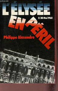 L'Elysée en péril 2/30 mai 1968 - Collection le livre de poche n°3108.
