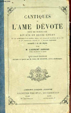 Cantiques de l'âme dévote dits de Marseille divisés en douze livres ou l'on représente d'une manière facile les principaux mystères de la foi et les ...