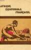 Afrique Equatoriale Française.. Collectif