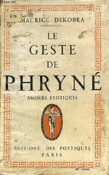 Le geste de Phryné amours exotiques.. Dekobra Maurice