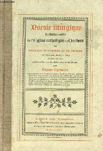 Poésie liturgique traditionnelle de l'église catholique en Occident ou recueil d'hymnes et de proses usitées au moyen âge et distribuées suivant l'ordre du bréviaire et du missel.