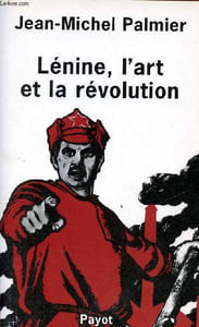 Lénine, l'art et la révolution - Essai sur le formation de l'esthétique soviétique.