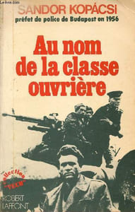 Au nom de la classe ouvrière - Les mémoires du préfet de police de Budapest en 1956 - Collection Vécu.