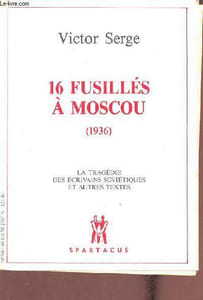 16 fusillés à Moscou Zinoniev, Kamenev, Smirnov (1936) - La tragédie des écrivains soviétiques et autres textes.