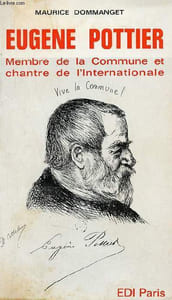 Eugène Pottier, membre de la commune et chantre de l'Internationale.