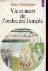 Vie et mort de l'ordre du Temple 1118-1314 - Collection Points histoire n°123.. Demurger Alain