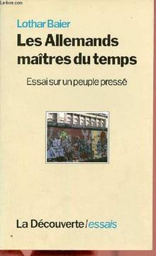 Les Allemands maîtres du temps - Essai sur un peuple pressé.. Baier Lothar