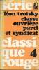 Classe ouvrière, syndicats, comité et parti - Classique Rouge n°4.. Trotsky Léon