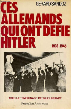 Ces allemands qui ont défié Hitler 1933-1945.. Sandoz Gerard