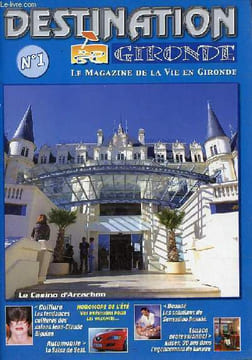 Destination Gironde n°1 juillet 2003 le magazine de la vie en Gironde - Les 100 ans du Casino d'Arcachon - Seat la famille d'agrandit - vins ces pages ...