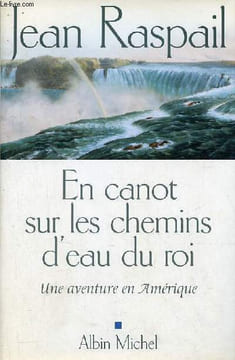 En canot sur les chemins d'eau du roi - Une aventure en Amérique.. Raspail Jean