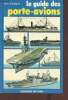 Le guide des porte-avions - Histoire, technique, représentations, des origines aux porte-avions nucléaires.. Galuppini Gino