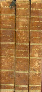 Les Chroniques de Sire Jean Froissart qui traitent des merveilleuses emprises, nobles aventures et faits d'armes advenus en son temps en France, ...
