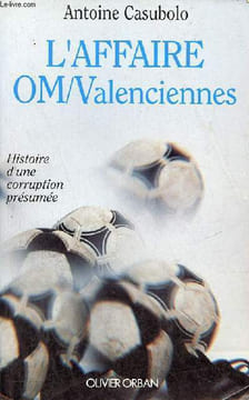 L'Affaire OM-Valenciennes histoire d'une corruption présumée.. Casubolo Antoine