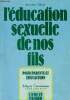 L'éducation sexuelle de nos fils - Collection pour mieux vivre.. Delarge Bernadette
