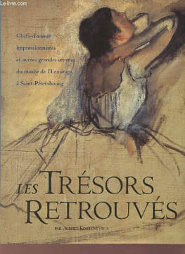 Les trésors retrouvés - Chefs d'oeuvre impressionnistes et autres grandes oeuvres du musée de l'Ermitage à Saint-Pétersbourg.. Kostenevich Albert