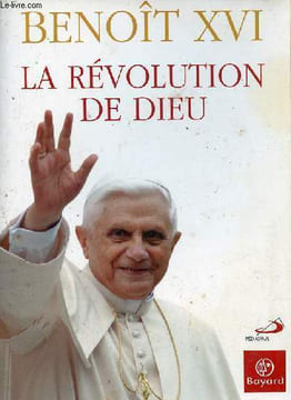 La révolution de Dieu.. Benoît XVI