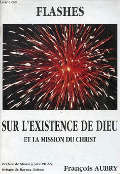 Flashes sur l'existence de dieu et la mission du christ.. Aubry François