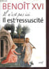 Il n'est pas ici il est ressuscit&eacute; - Hom&eacute;lies et discours de la premi&egrave;re semaine sainte du Pape.. Beno&icirc;t XVI