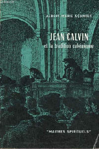 Jean Calvin et la tradition calvinienne - Collection Maitres Spirituels n°12.