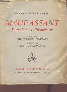 Maupassant journaliste et chroniqueur suivi d'une bibliographie générale de l'oeuvre de Guy de Maupassant