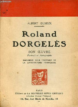 Roland Dorgelès son oeuvre portrait et autographe documents pour l'histoire de la littérature française - Collection des célébrités contemporaines 1re ...