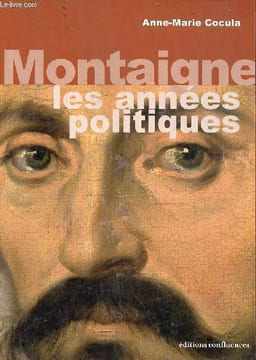 Montaigne les années politiques.. Cocula Anne-Marie