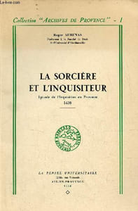 La sorcière et l'inquisiteur - Episode de l'Inquisition en Provence 1439 - Collection Archives de Provence I.