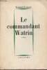 Le Commandant Watrin - Roman - Envoi de l'auteur.. Lanoux Armand