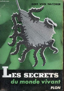 Les secrets du monde vivant - Collection d'un monde à l'autre.. Von Natzmer Gert