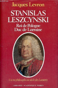 Stanislas Leszcynski roi de Pologne Duc de Lorraine - Un roi philosophe au siècle des lumières + envoi de l'auteur - Collection présence de l'histoire.