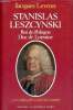 Stanislas Leszcynski roi de Pologne Duc de Lorraine - Un roi philosophe au siècle des lumières + envoi de l'auteur - Collection présence de ...