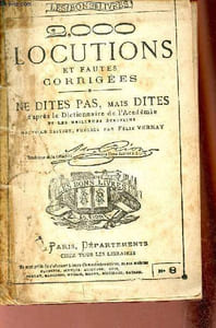 2000 locutions et fautes corrigées - ne dites pas, mais dites d'après le dictionnaire de l'académie et les meilleurs écrivains - Nouvelle édition - Collection les bons livres n°8.