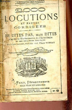 2000 locutions et fautes corrigées - ne dites pas, mais dites d'après le dictionnaire de l'académie et les meilleurs écrivains - Nouvelle édition - ...