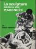 La sculpture moderne des Makondé - Envoi de l'auteur.. Fouquer Roger