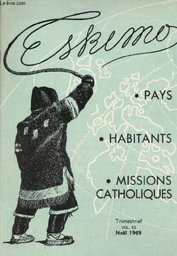 Eskimo vol.82 noël 1969 pays,habitants, missions catholiques - Eskimo en danger - au-delà des lignes de trappe - l'école des catéchistes esquimaux - ...