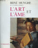 L'art et l'&acirc;me.. Huyghe Ren&eacute;