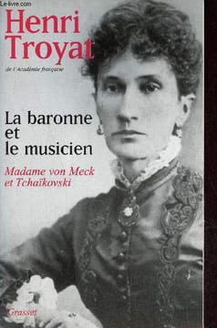 La baronne et le musicien - Madame von Meck et Tchaïkovski.. Troyat Henri