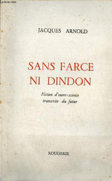 Sans farce ni dindon - Fiction d'outre-science transcrite du futur - Envoi de l'auteur.. Arnold Jacques
