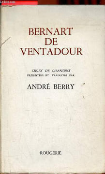 Bernart de Ventadour - Choix de chansons - Envoi du traducteur André Berry.. De Ventadour Bernart