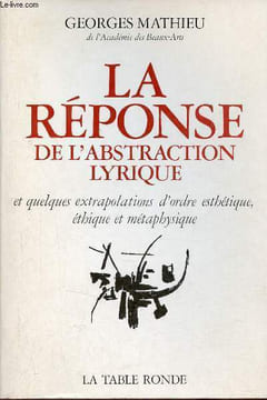 La réponse de l'abstraction lyrique et quelques extrapolations d'ordre esthétique, éthique et métaphysique - Envoi de l'auteur.. Mathieu Georges