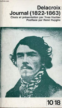 Journal 1822-1863 - suivis de l'université de Delacroix par René Huyghe - Collection 10/18 n°105-106.. Delacroix Eugène