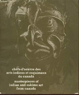 Catalogue d'exposition - Chefs d'oeuvre des arts indiens et esquimaux du Canada - Masteprieces of indian and esmiko art from canada - Musée de l'homme ...