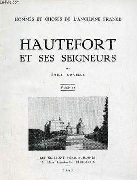 Hautefort et ses seigneurs - 5e édition - Collection hommes et choses de l'ancienne France.. Gavelle Emile