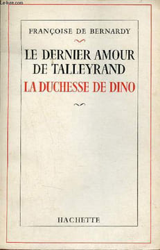 Le dernier amour de Talleyrand la Duchesse de Dino - Envoi de l'auteur.. De Bernardy Françoise